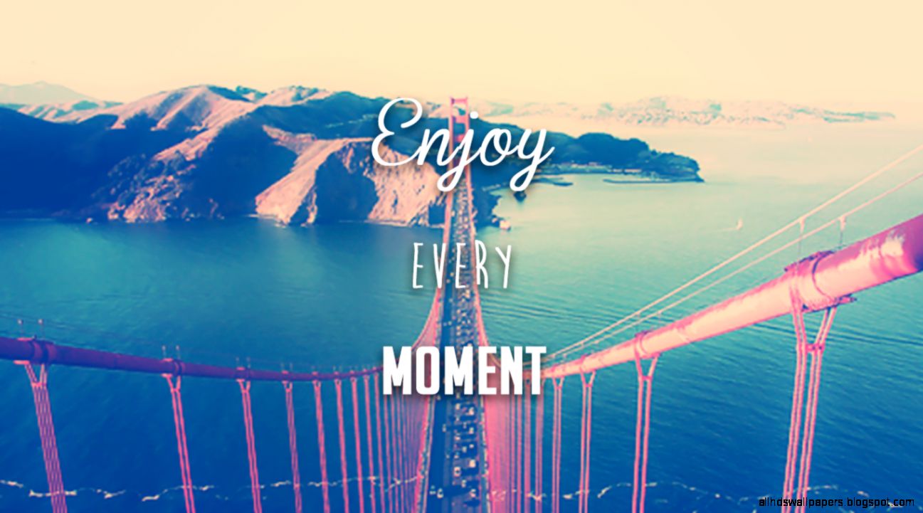 Wallpaper Enjoy Every Moment by besersilady on DeviantArt Wallpaper Enjoy Every Moment by besersilady on DeviantArt