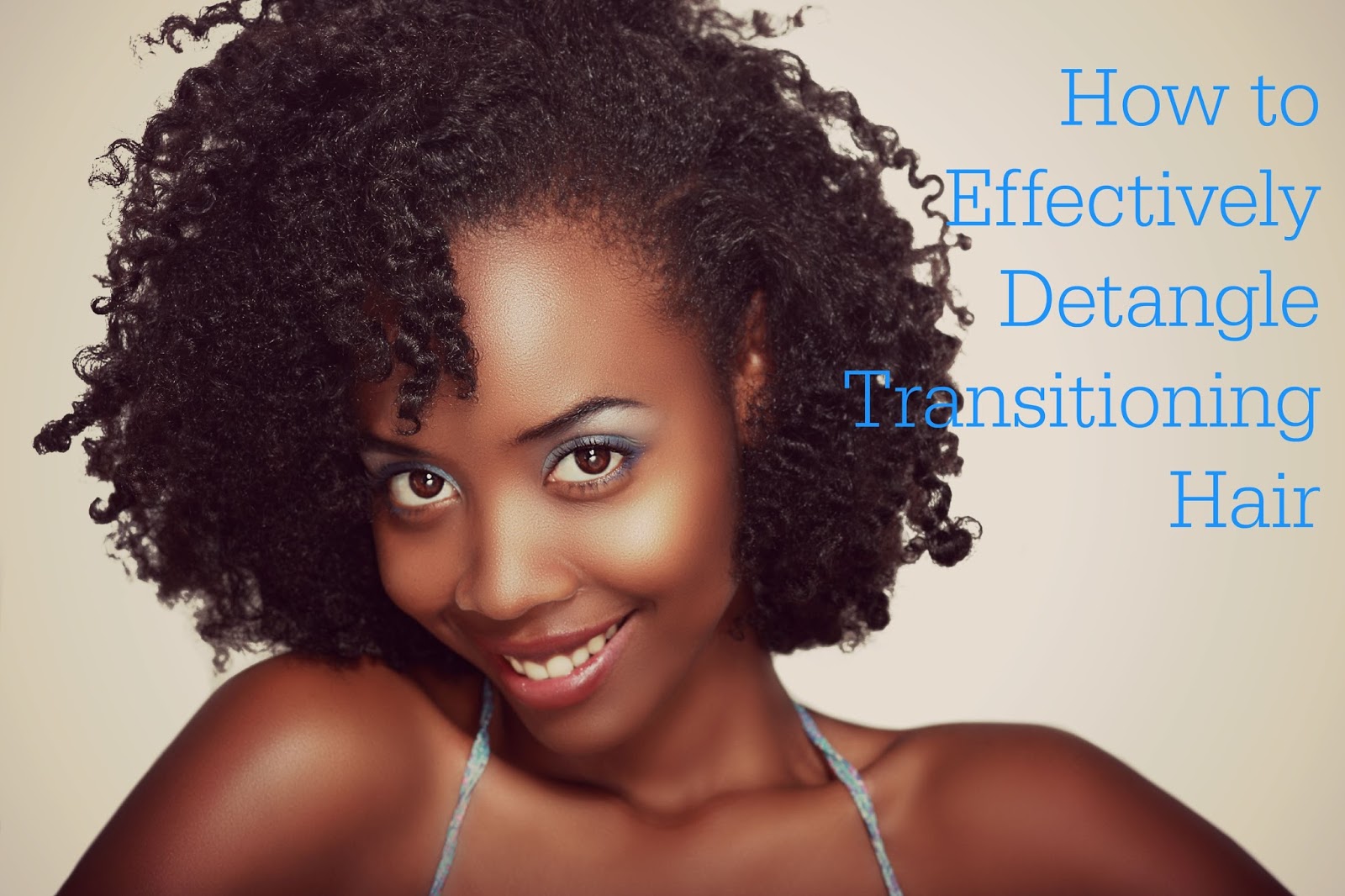 How to Effectively Detangle Transitioning Hair Seriously How to Effectively Detangle Transitioning Hair Seriously