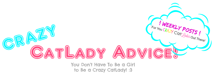 Crazy CatLady Advice!