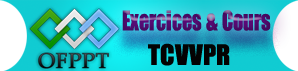 année - Télécharger Les modules de la 1ere et la 2éme année TCVVPR EXERCICE+TCVVPR