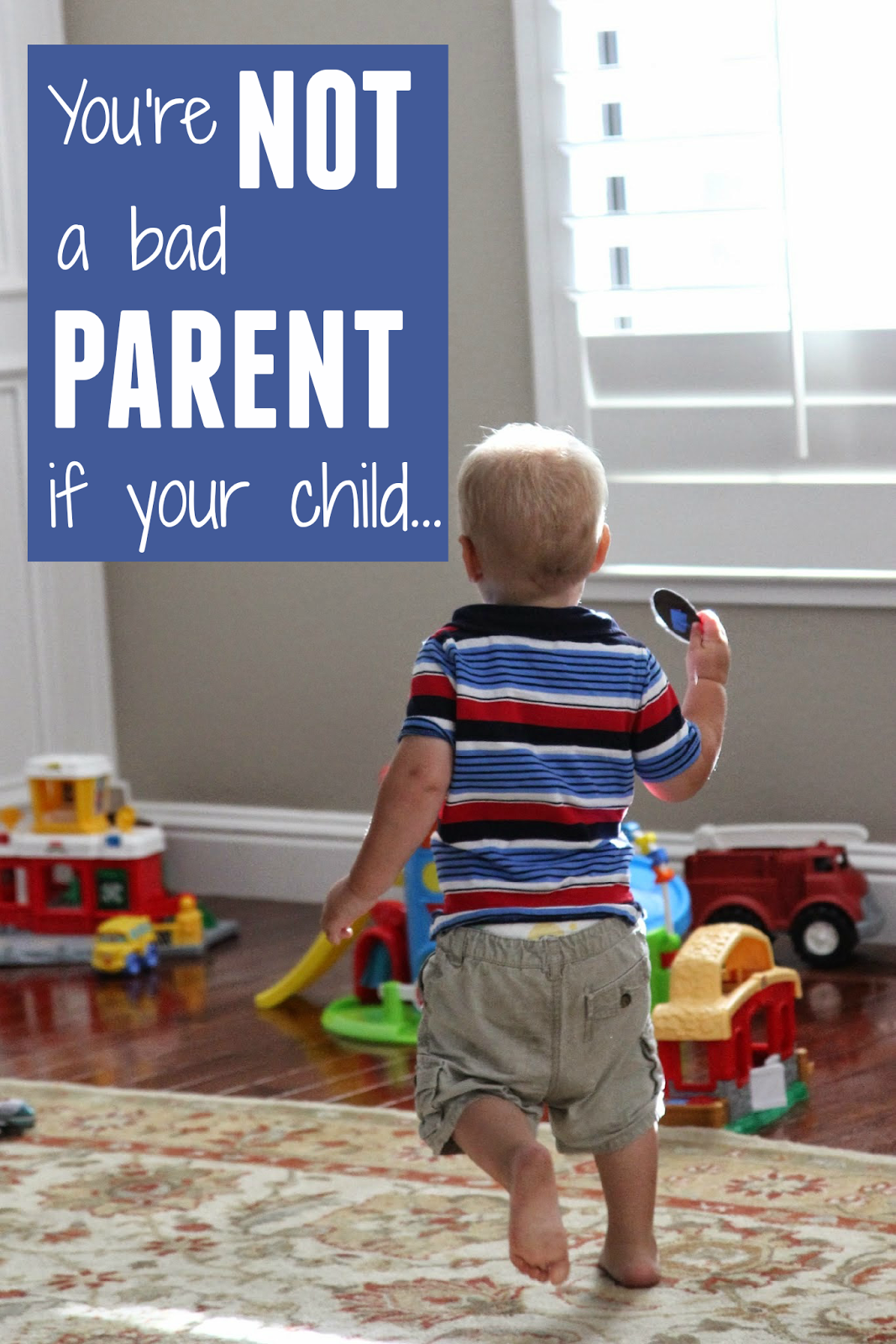 Toddler Approved! You Are NOT A Bad Parent If Your Toddler...
