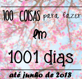 TAG: 100 coisas para fazer em 1001 dias ♥