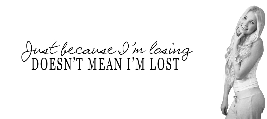 Just because I'm losing doesn't mean I'm lost