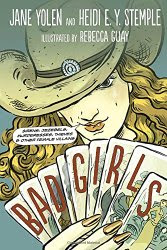 Bad Girls:  Sirens, Jezebels, Murderesses, Thieves, and Other Female Villains
