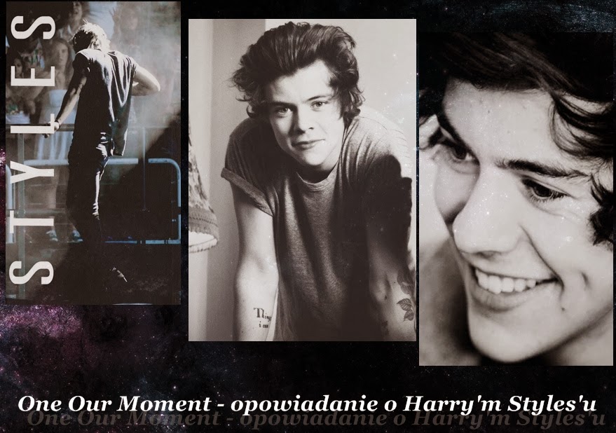 One Our Moment - opowiadanie o Harry'm Styles'u