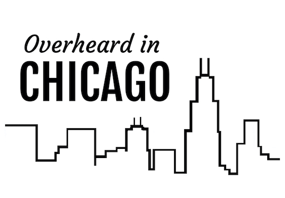Overheard In Chicago