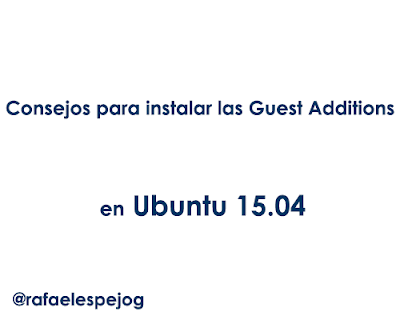 Consejos para instalar las guest additions en ubuntu 15.04
