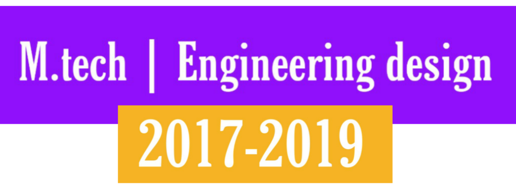 M.tech | Engineering design 2017-2019