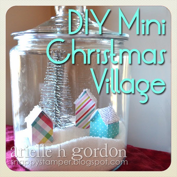 Snappy Stampin' w/ Arielle DIY MINI CHRISTMAS VILLAGE...