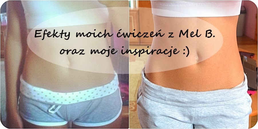 Paulinowyblog Efekty Moich Cwiczen Z Mel B Oraz Moje Inspiracje