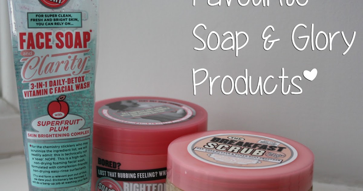 Aspirations Of Glam Favourite Soap & Glory Products.
