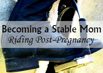 Becoming a Stable Mom – Riding Post-Pregnancy
