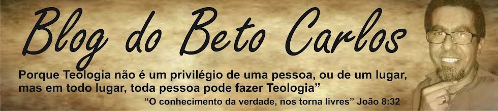  BLOG DO BETO CARLOS "Porque Teologia não é um privilégio de uma pessoa ou de um lugar. 