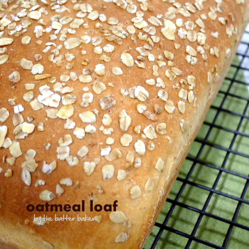 the batter baker Oatmeal Loaf