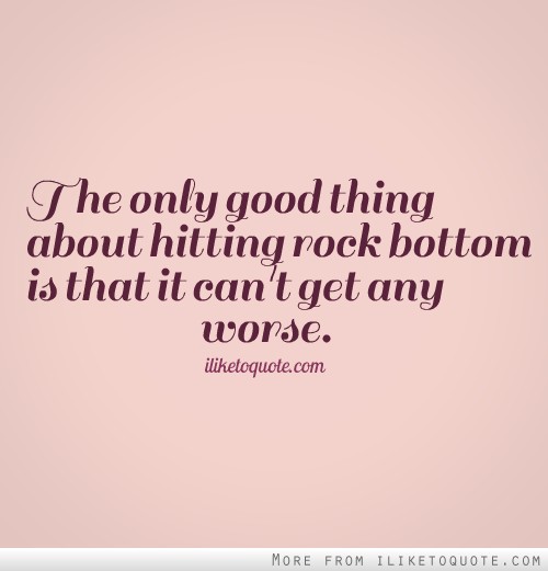 When You Hit Rock Bottom Quotes. QuotesGram
