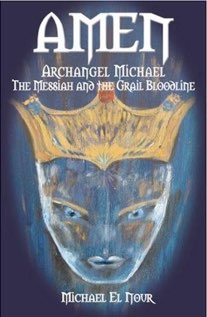 AMEN, ARCHANGEL MICHAEL, THE MESSIAH AND THE GRAIL BLOODLINE