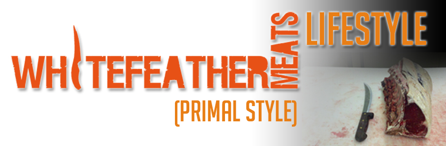 Whitefeather Meats Lifestyle (Primal Style)