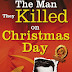 The Man They Killed on Christmas Day - Free Kindle Non-Fiction