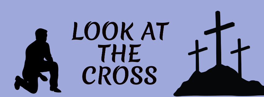 Look At The Cross