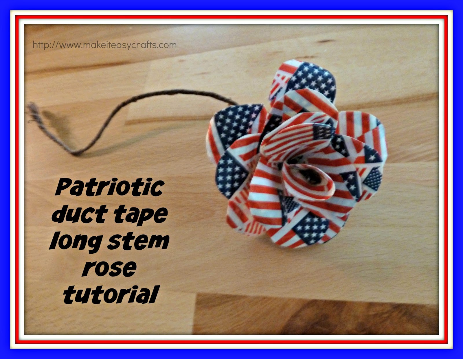 Make it easy crafts Patriotic duct tape long stem rose