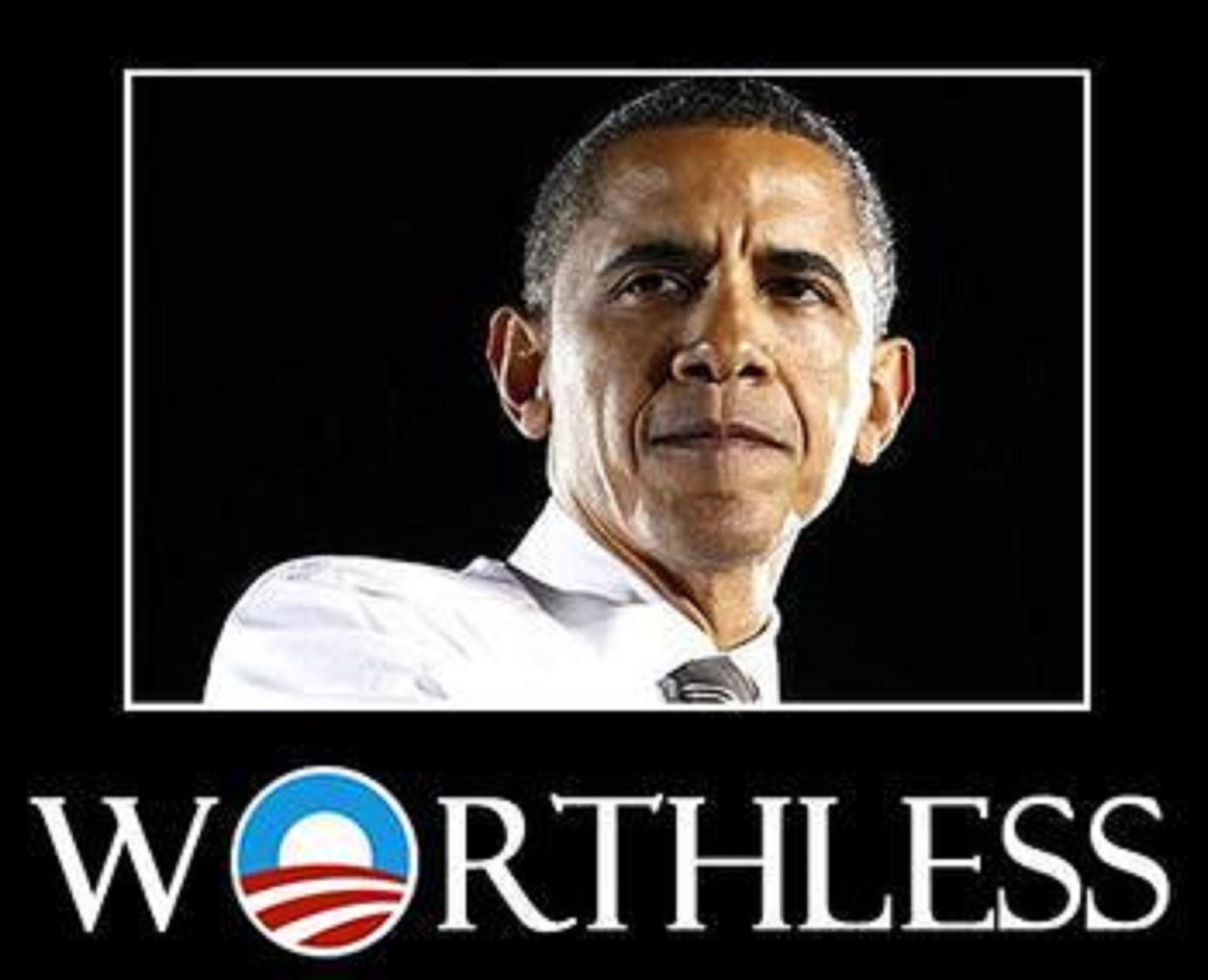 OBAMA IS A WORTHLESS