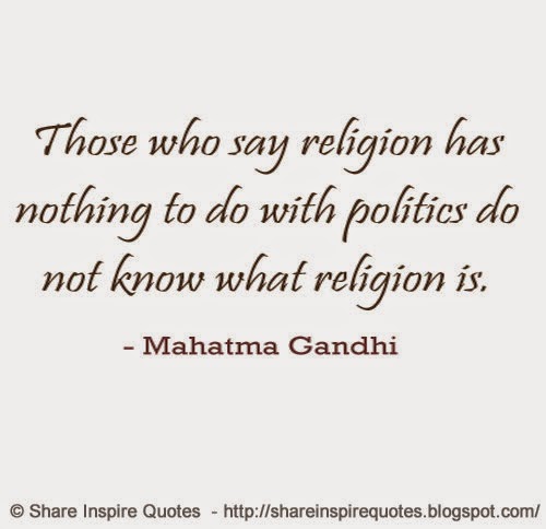 Those who say religion has nothing to do with politics do not know what