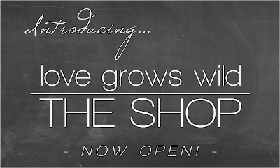 Love Grows Wild - The Shop now open!