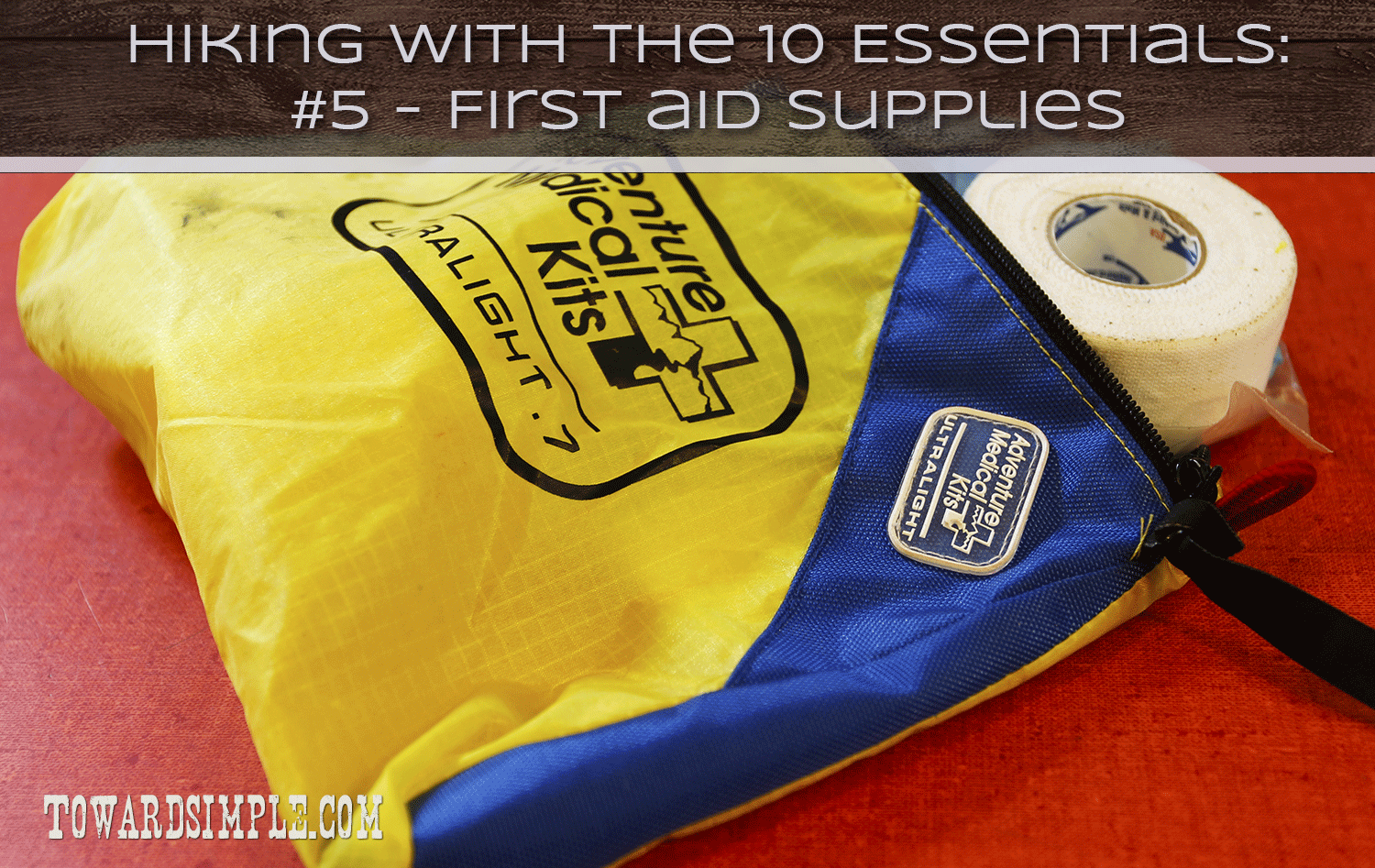 Hiking With The Ten Essentials: #5 - First Aid Supplies Hiking With The Ten Essentials: #5 - First Aid Kit