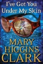 Just Finished... I've Got You Under My Skin by Mary Higgins Clark