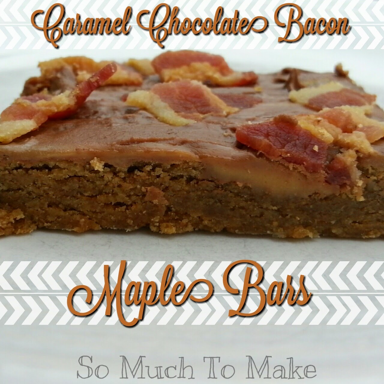Caramel Chocolate Bacon Maple Bars So Much To Make