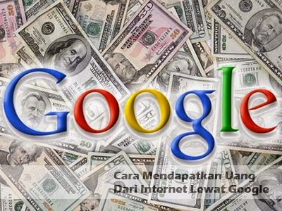 Cara Mendapatkan Uang dari Internet Lewat Google | Ide Bisnis Kreatif