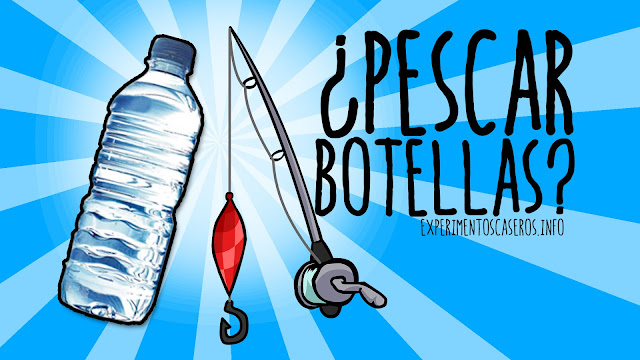 cómo pescar una botella, los primeros anzuelos, experimentos de física, experimentos de química, experimentos fáciles, experimentos sencillos, experimentos caseros, experimento casero, experimentos, experimentos, feria de ciencias, feria científica, ciencia, ciencia en casa, experimentos para niños