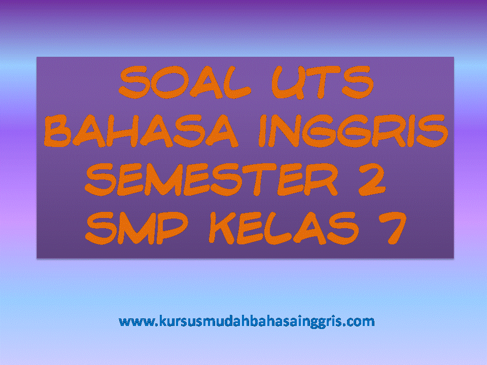 soal bahasa inggris smp kelas 7 dan kunci jawabannya soal bahasa inggris smp kelas 7 dan kunci jawabannya