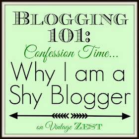 Why I am a Shy Blogger... on Diane's Vintage Zest!