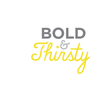 Bold and Thirsty 