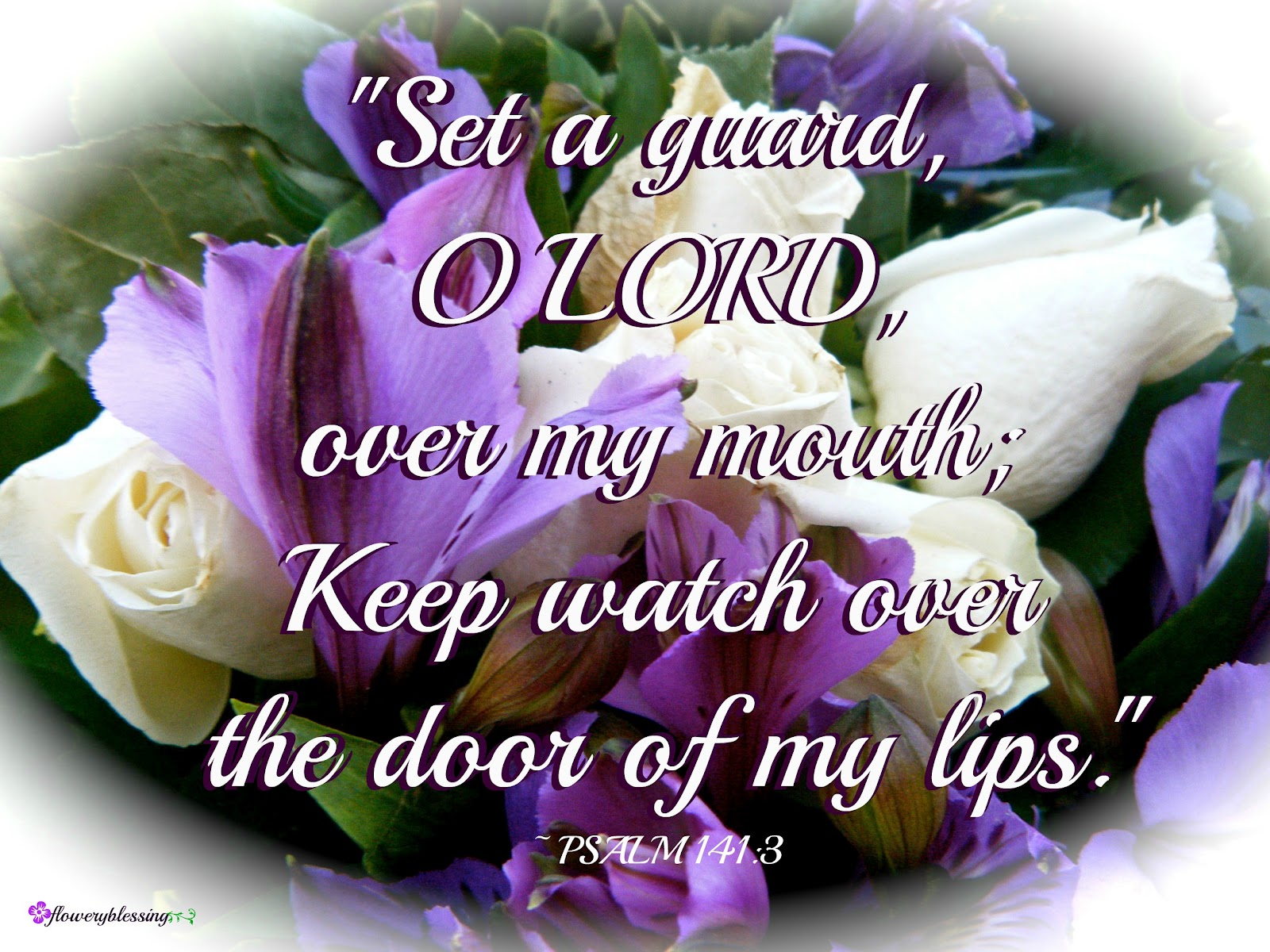 Flowery Blessing '"Set a guard, O LORD, over my mouth; Keep watch over