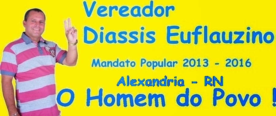 Vereador Diassis Euflauzino - O Homem do Povo
