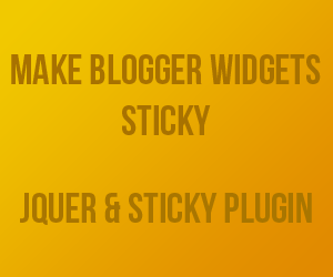 Make Blogger Widgets Sticky Make Blogger Widgets Sticky