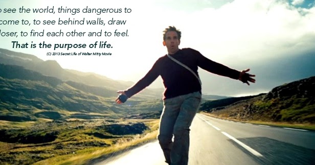 Wisdom Quotes I love: Walter Mitty: To see the world, things dangerous