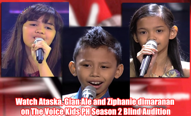 Watch Ataska, Gian Ale and Ziphanie dimaranan on The Voice Kids PH Season 2 Blind Audition Watch Ataska, Gian Ale and Ziphanie dimaranan on The Voice Kids PH Season 2 Blind Audition