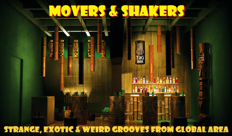  MOVERS & SHAKERS (Strange, Exotic & Weird Grooves from Global Area)
