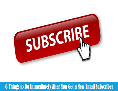 6 Things to Do Immediately After You Get a New Email Subscriber