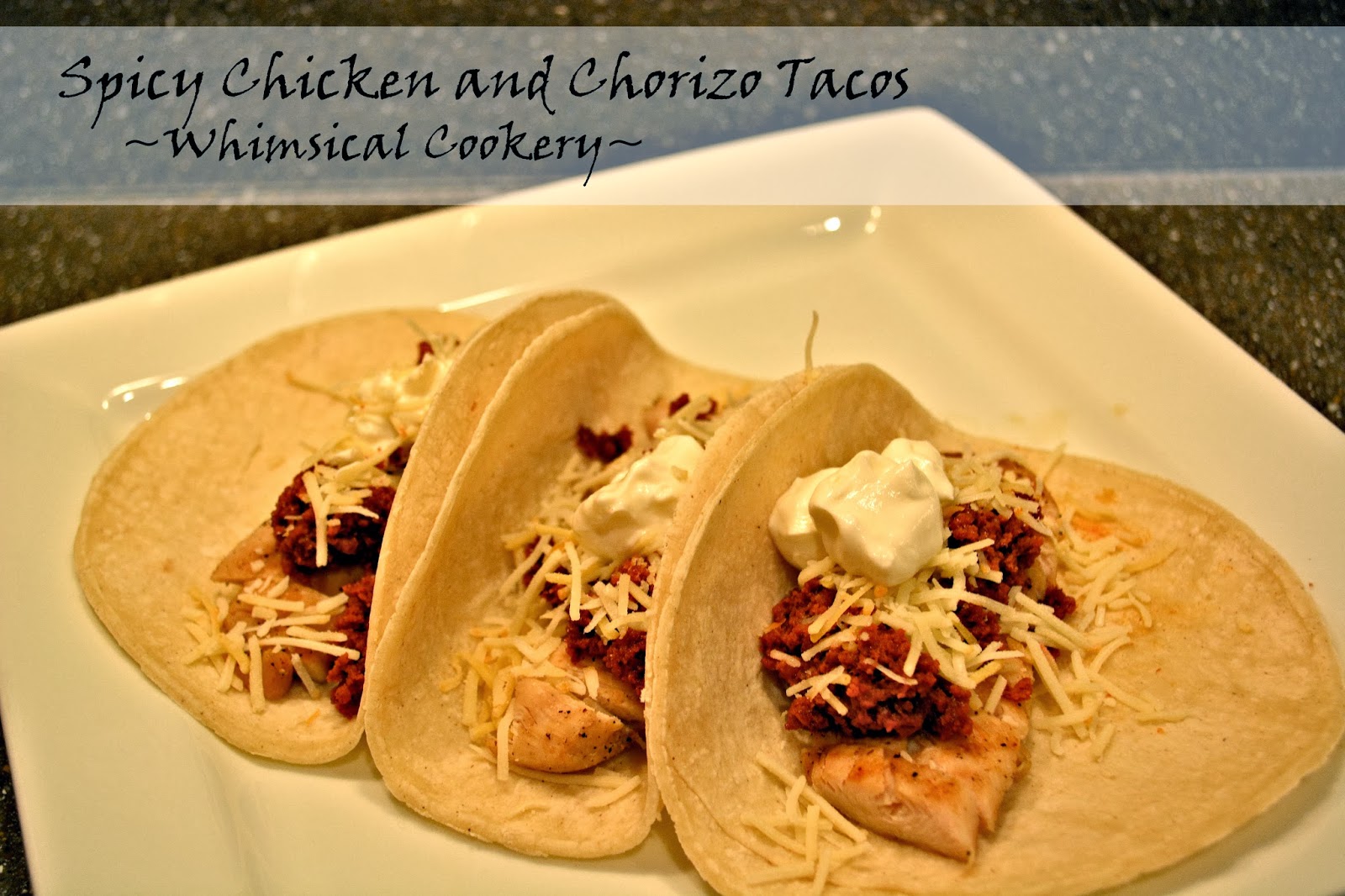 Chicken and Chorizo Soft Tacos Whimsical Cookery