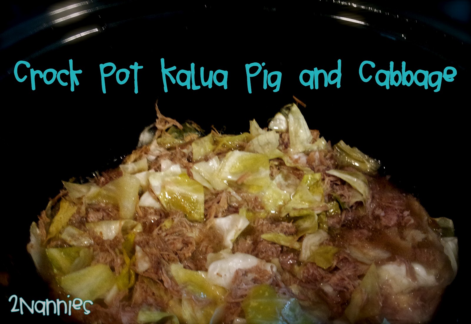 2 Nannies CROCK POT KALUA PIG AND CABBAGE