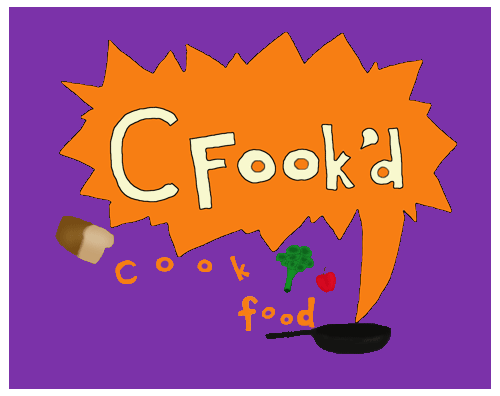 Cfook'd (Cook Food) - A Food and Cooking Blog!