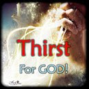 *DO YOU HAVE A THIRST FOR ONLY TRUE GOD AND HIS POWER TO CHANGE LIVES?*