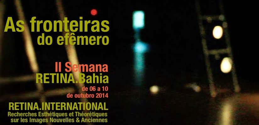As fronteiras do efêmero - II Semana RETINA.Bahia / RETINA.INTERNATIONAL 