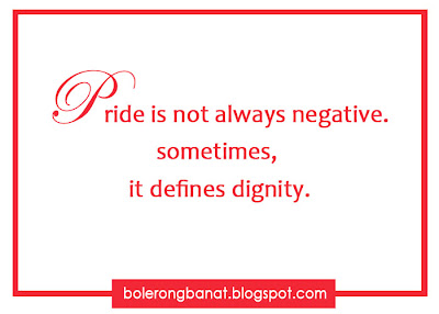 Pride is not always negative, sometimes it defines dignity