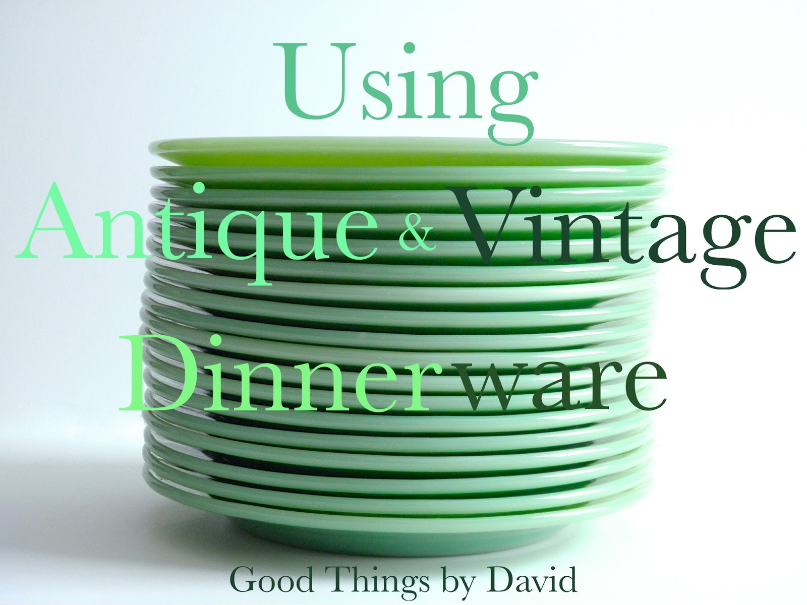 Good Things by David Using Antique & Vintage Dinnerware