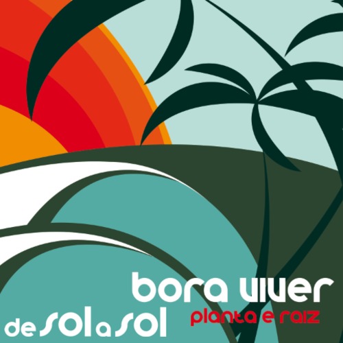 Planta & Raiz De Sol a Sol / Bora Viver (2013)